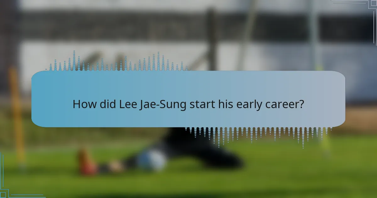 How did Lee Jae-Sung start his early career?