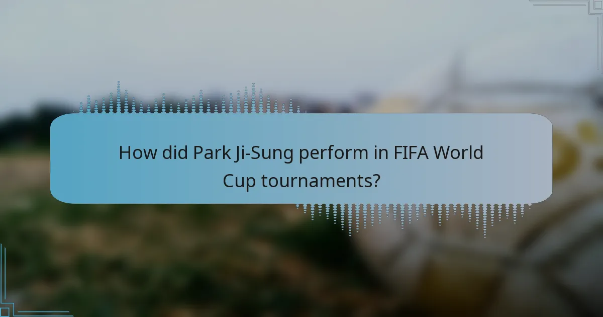 How did Park Ji-Sung perform in FIFA World Cup tournaments?