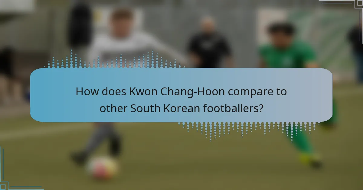 How does Kwon Chang-Hoon compare to other South Korean footballers?