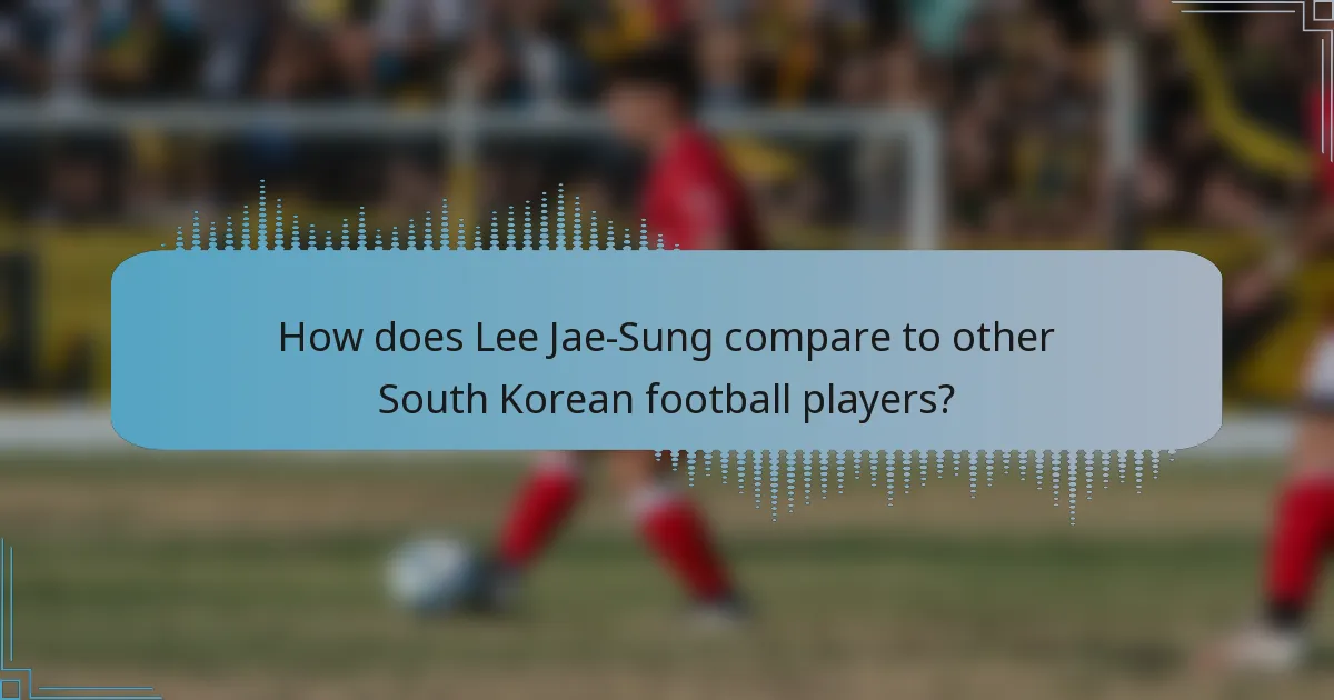How does Lee Jae-Sung compare to other South Korean football players?