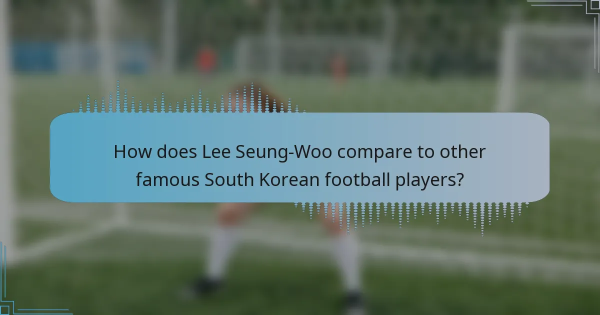 How does Lee Seung-Woo compare to other famous South Korean football players?