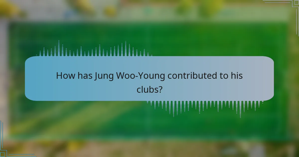 How has Jung Woo-Young contributed to his clubs?