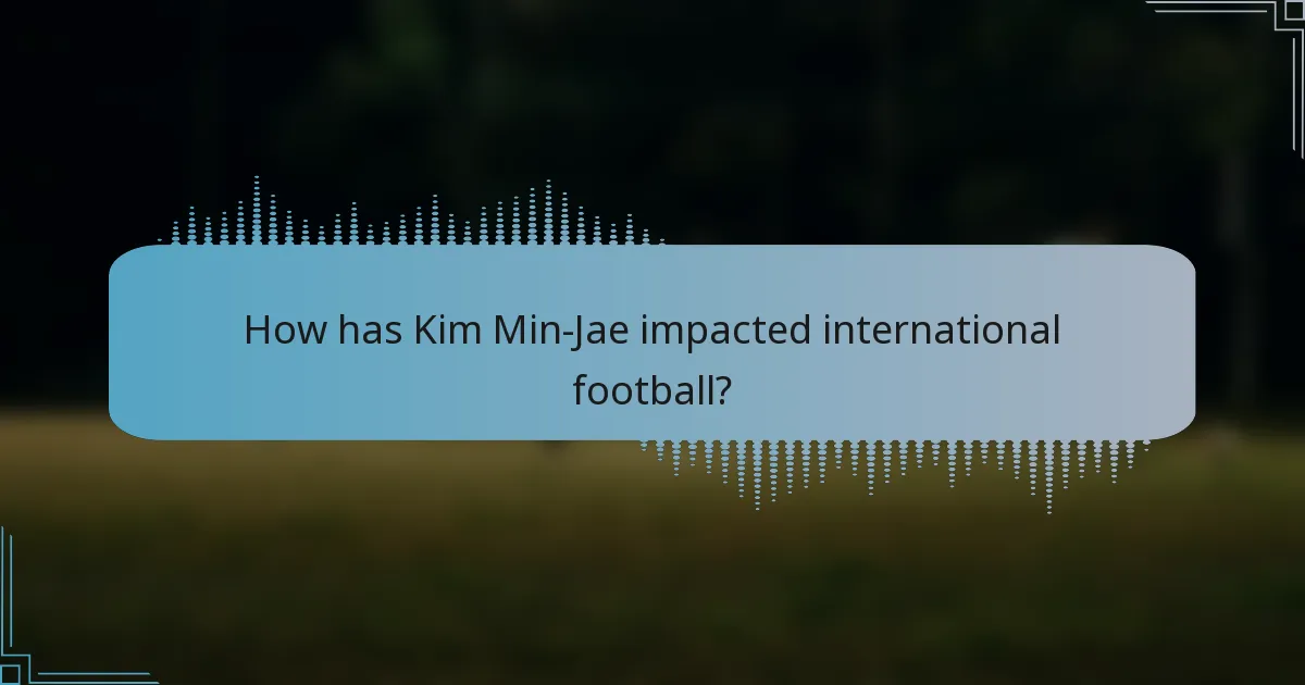 How has Kim Min-Jae impacted international football?