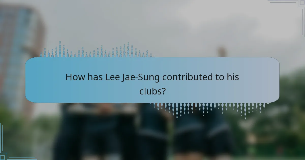 How has Lee Jae-Sung contributed to his clubs?