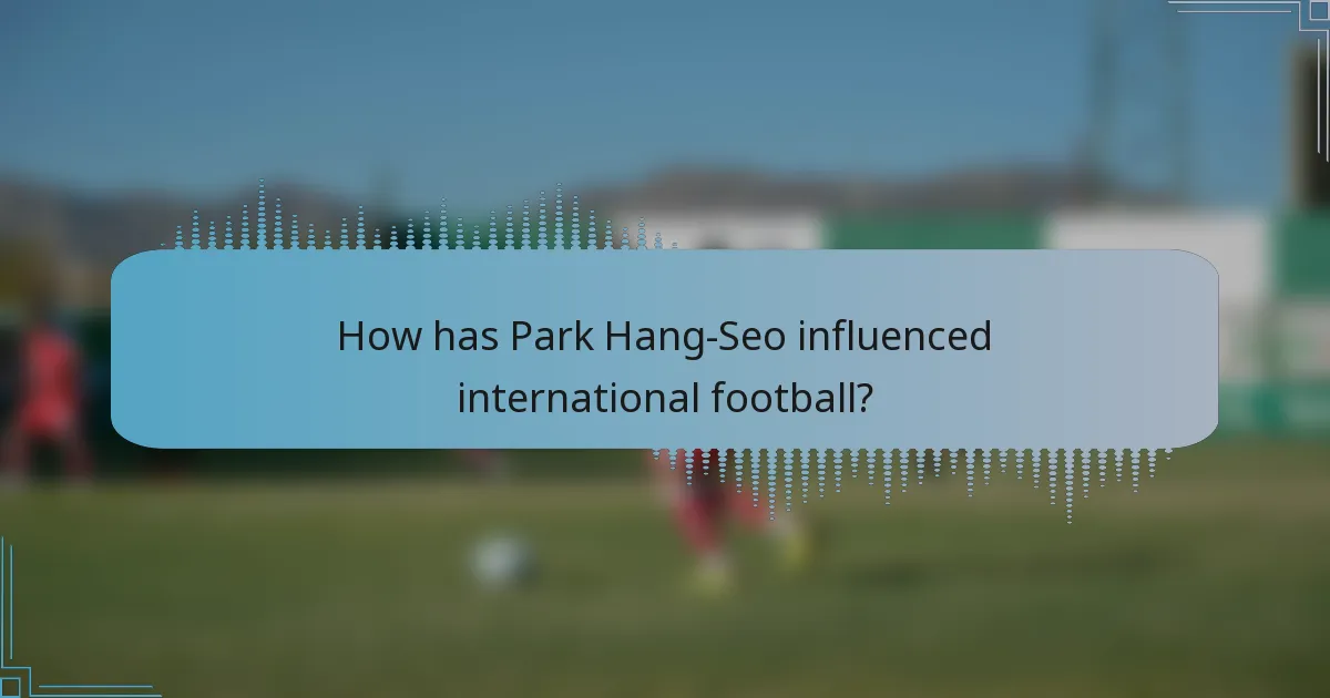 How has Park Hang-Seo influenced international football?