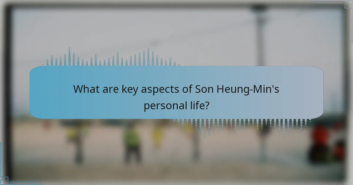 What are key aspects of Son Heung-Min's personal life?