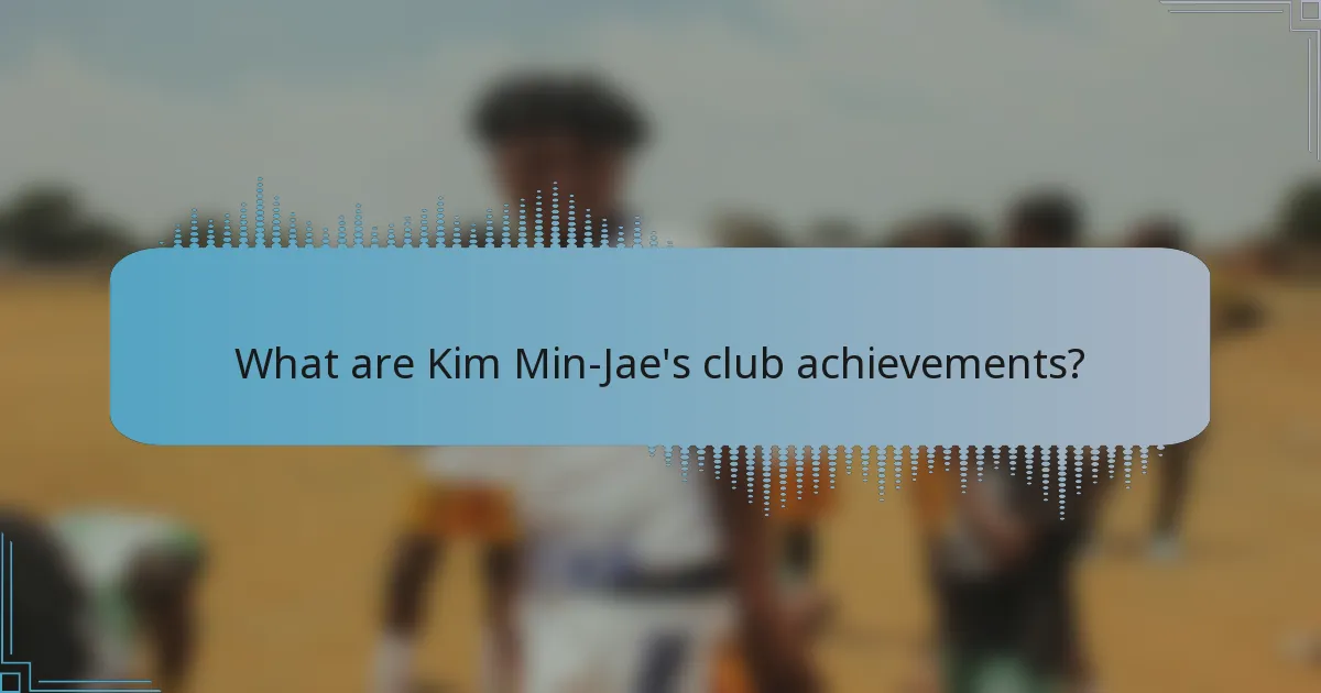 What are Kim Min-Jae's club achievements?