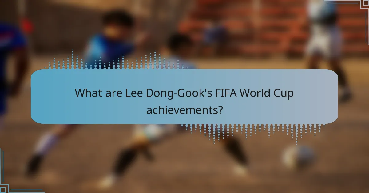 What are Lee Dong-Gook's FIFA World Cup achievements?