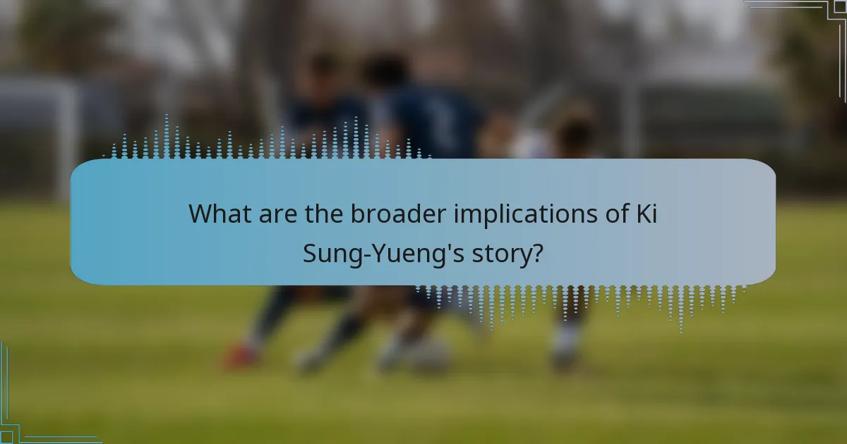 What are the broader implications of Ki Sung-Yueng's story?
