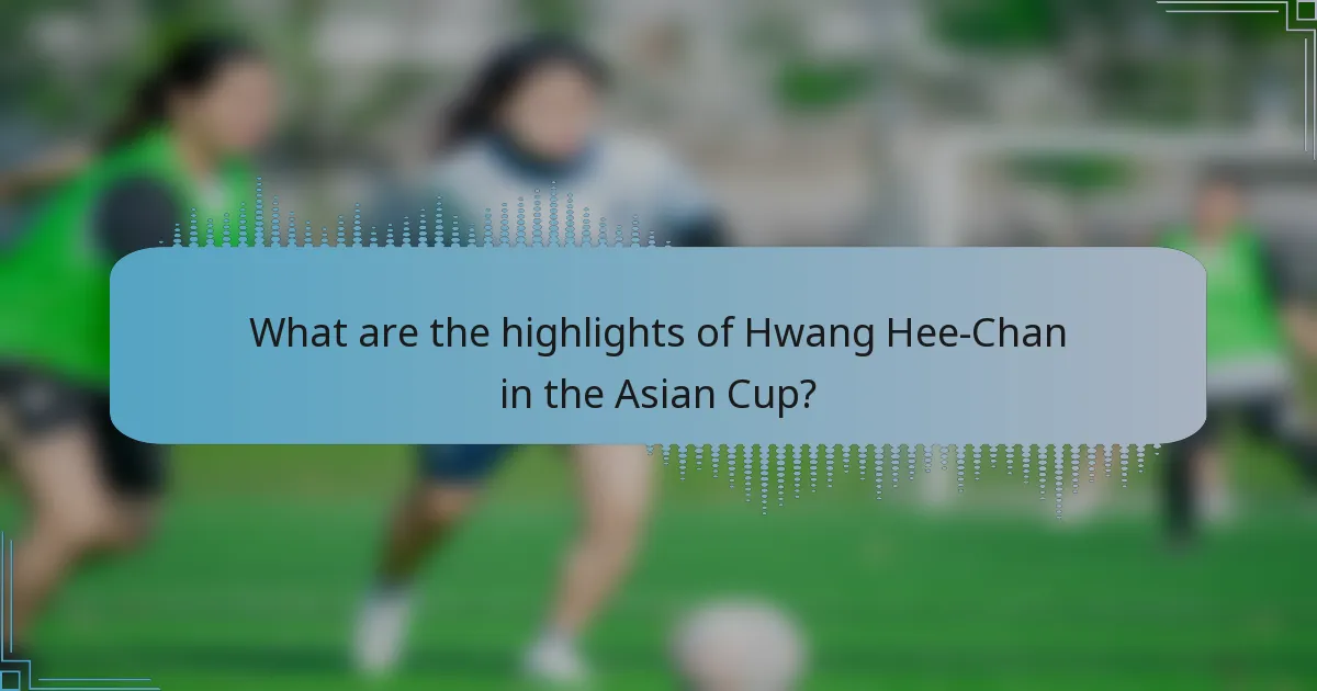 What are the highlights of Hwang Hee-Chan in the Asian Cup?