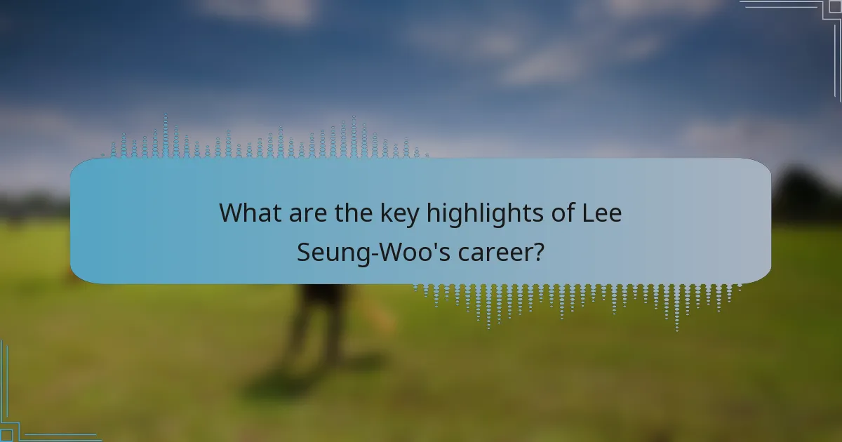 What are the key highlights of Lee Seung-Woo's career?