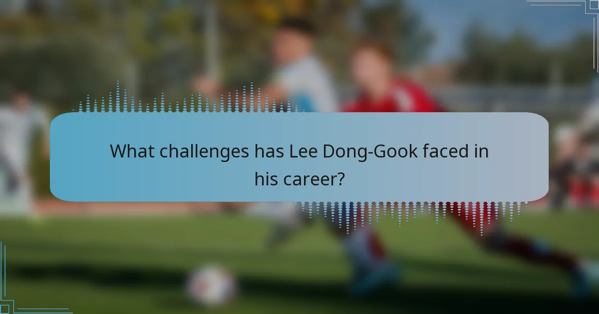 What challenges has Lee Dong-Gook faced in his career?