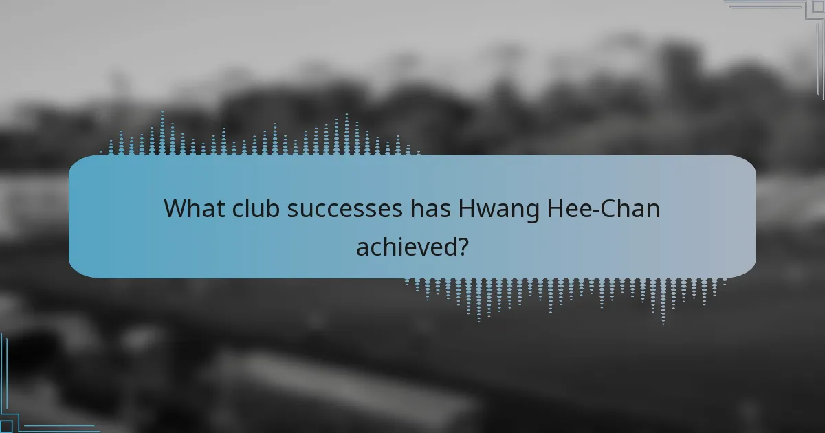 What club successes has Hwang Hee-Chan achieved?