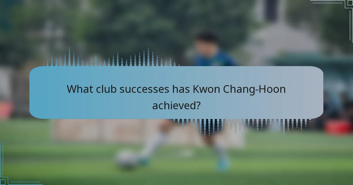 What club successes has Kwon Chang-Hoon achieved?