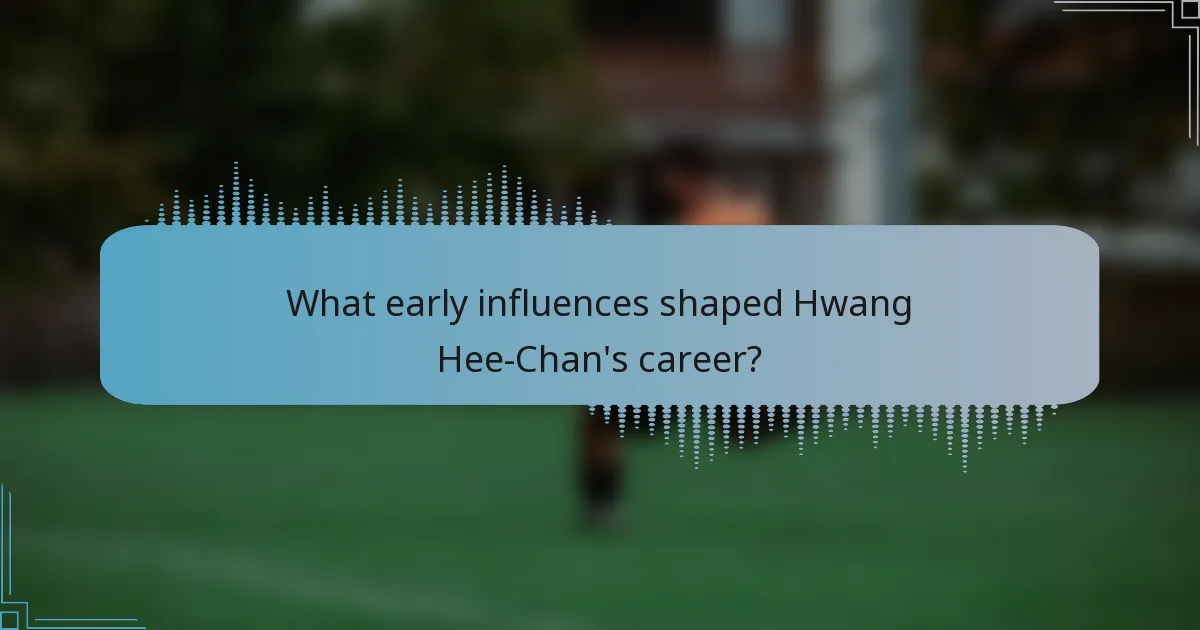 What early influences shaped Hwang Hee-Chan's career?