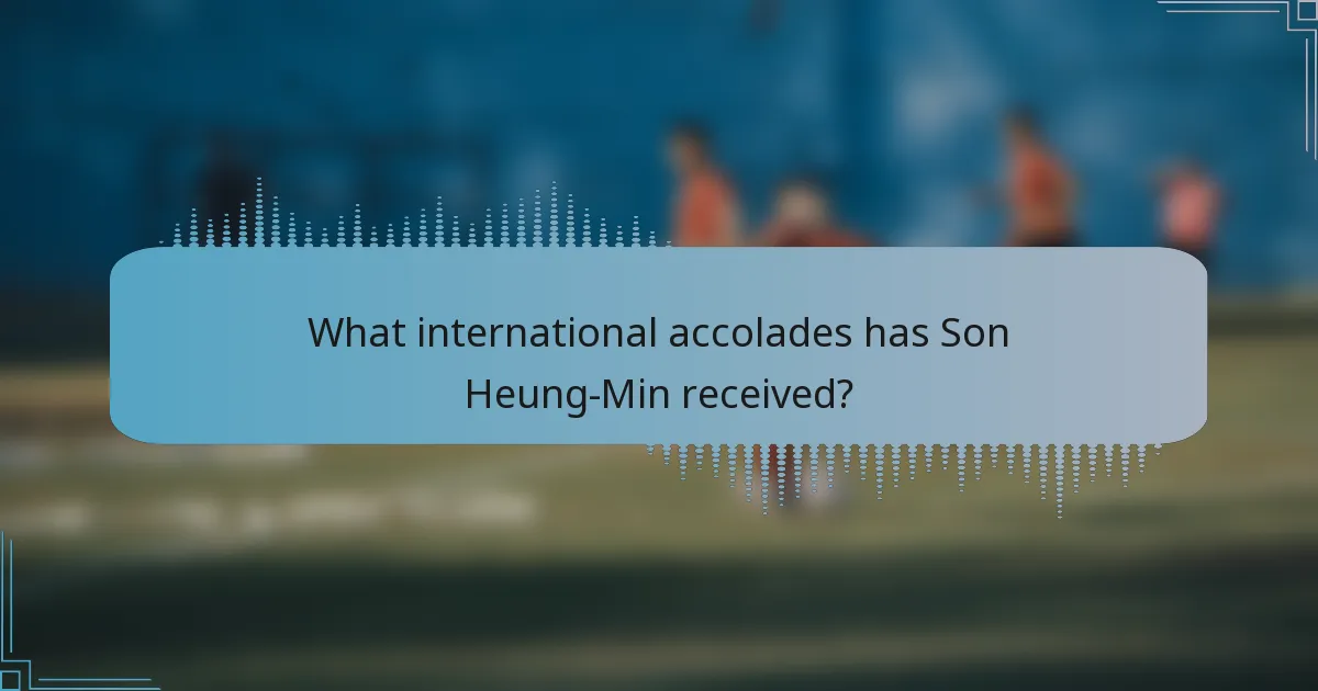 What international accolades has Son Heung-Min received?