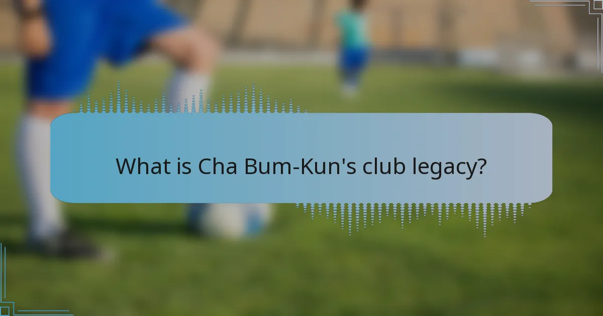 What is Cha Bum-Kun's club legacy?