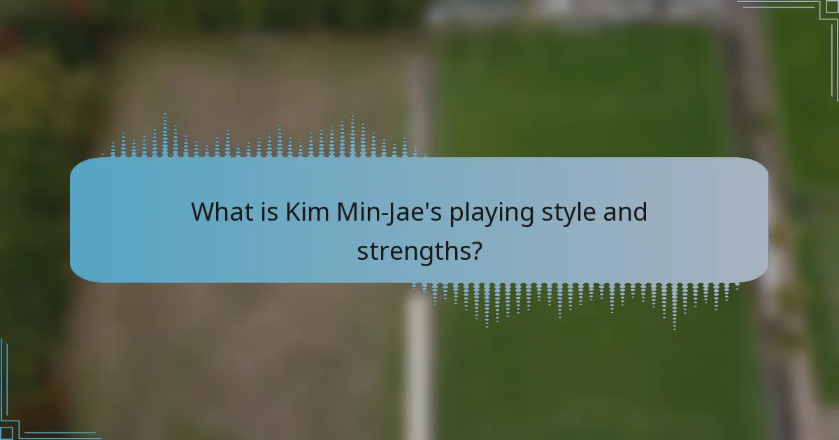 What is Kim Min-Jae's playing style and strengths?