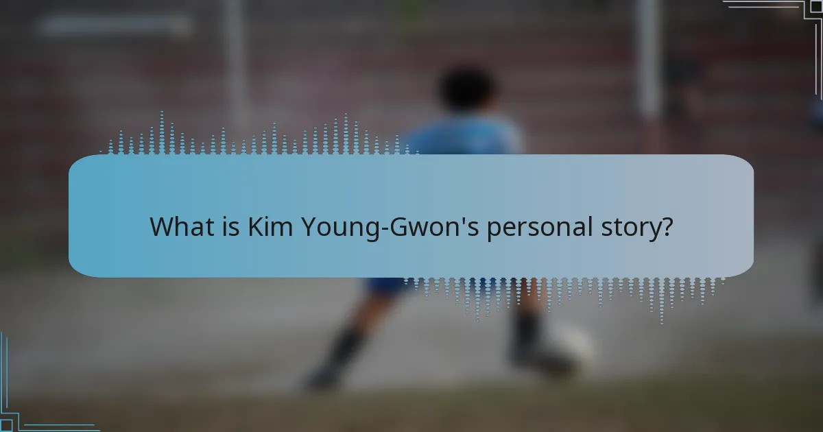 What is Kim Young-Gwon's personal story?