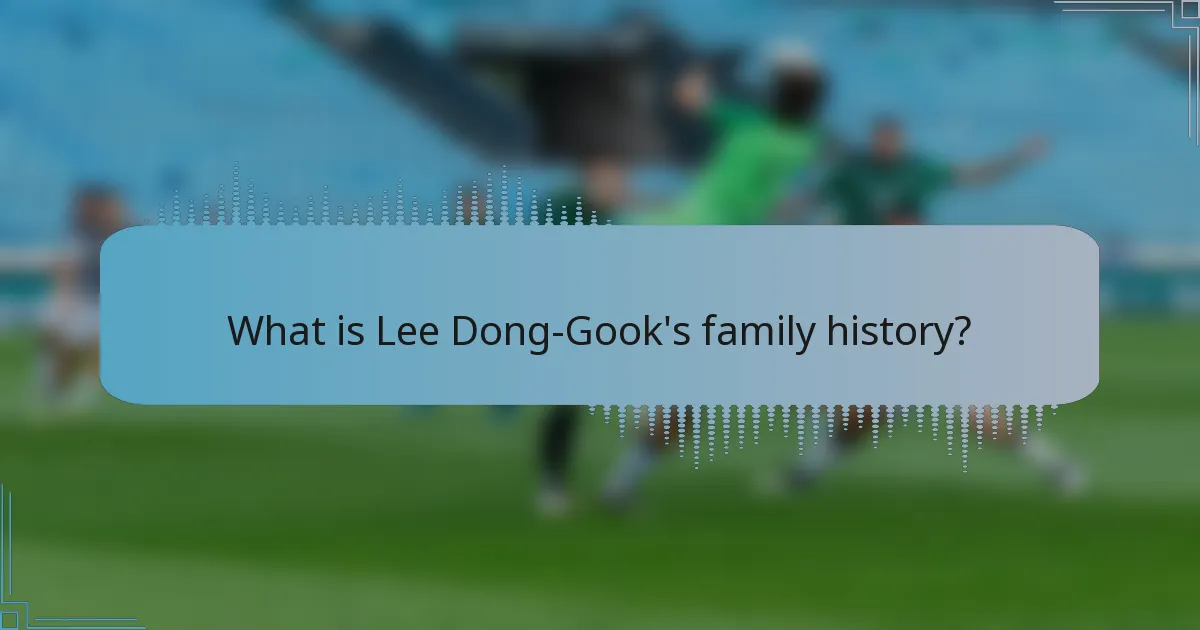 What is Lee Dong-Gook's family history?