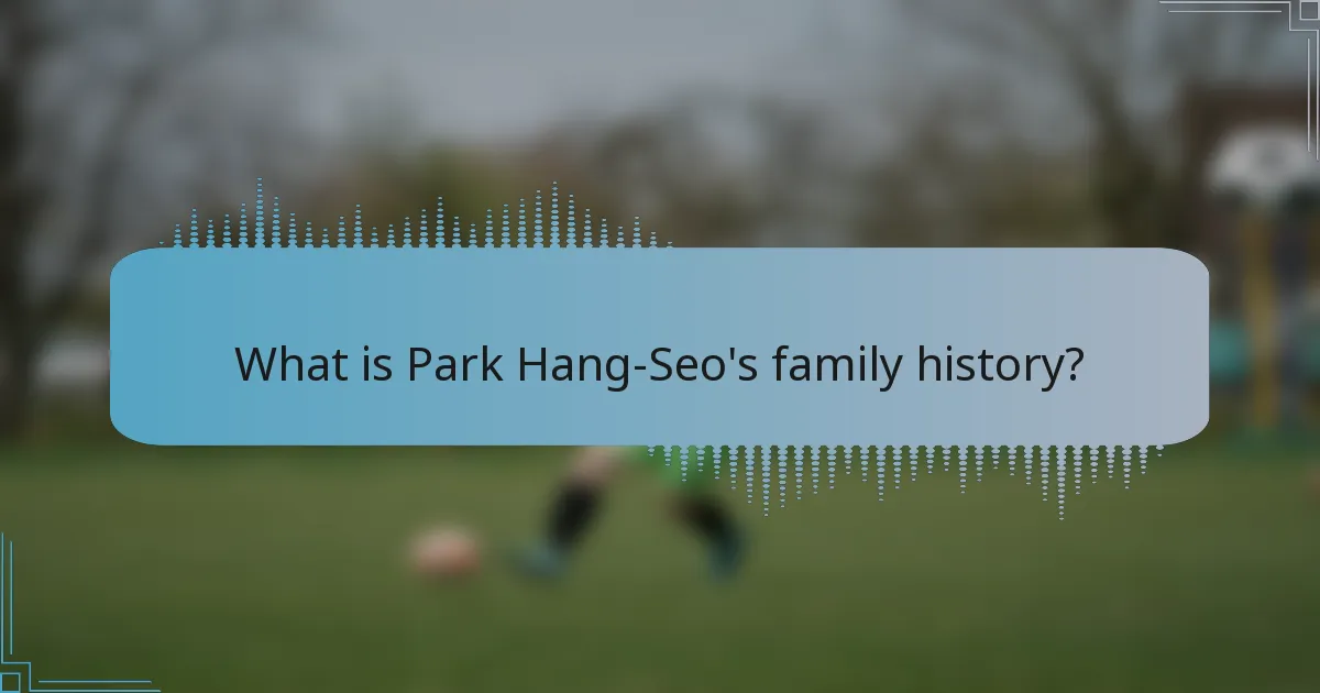 What is Park Hang-Seo's family history?