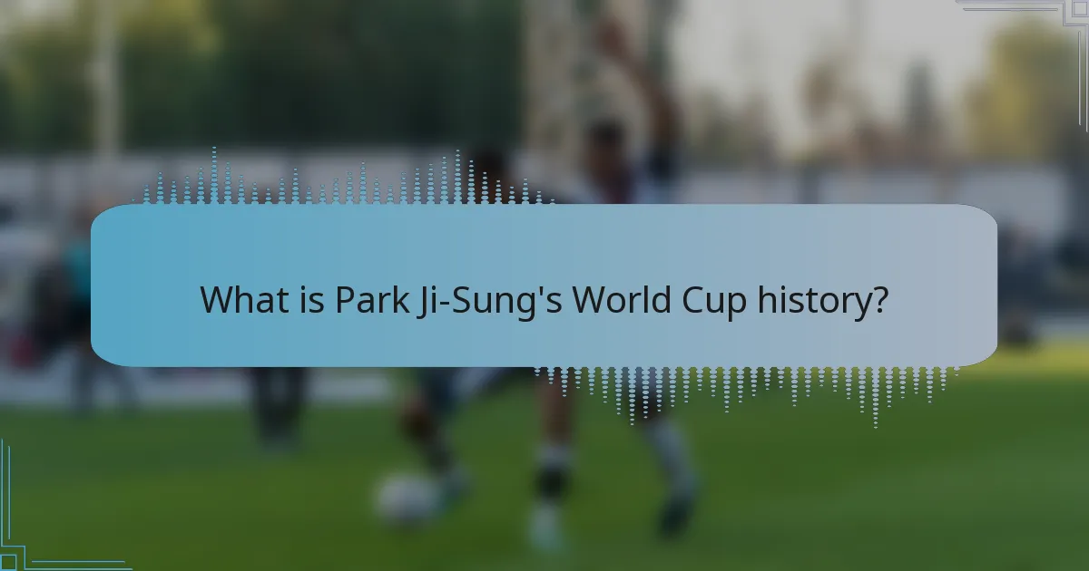 What is Park Ji-Sung's World Cup history?