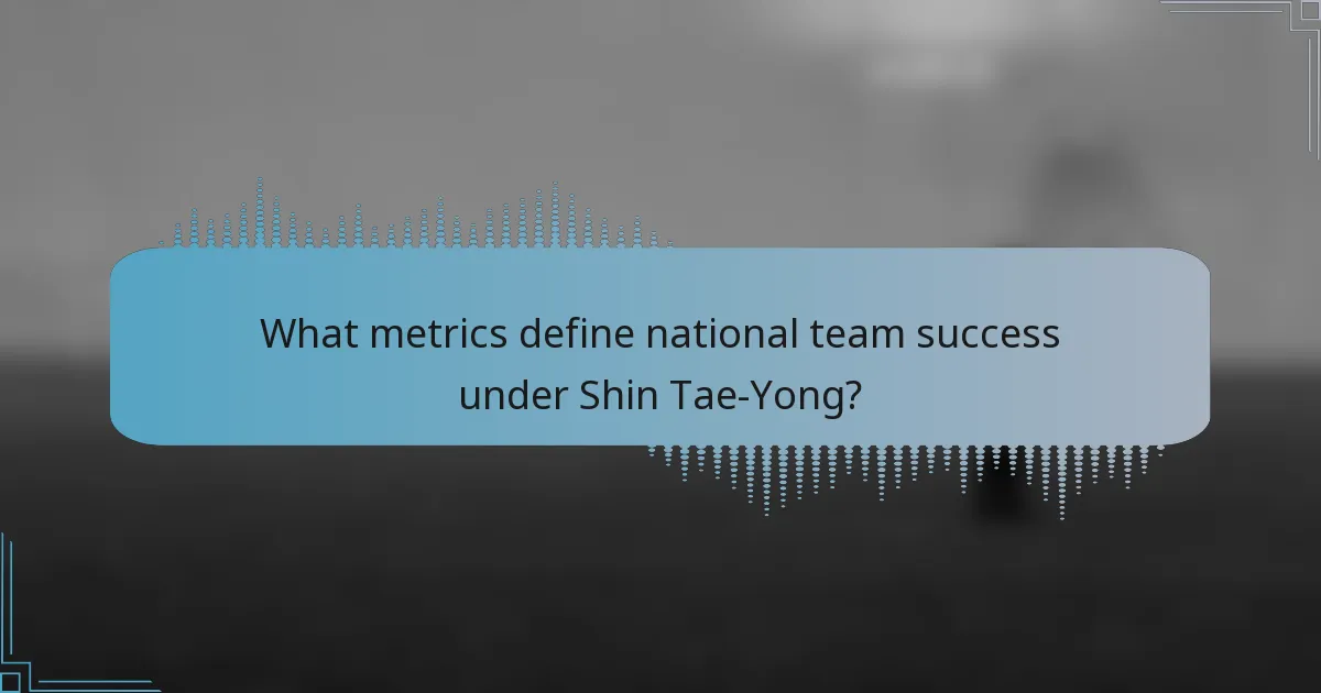 What metrics define national team success under Shin Tae-Yong?