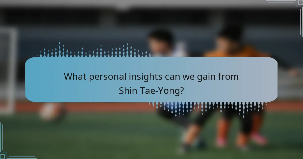 What personal insights can we gain from Shin Tae-Yong?