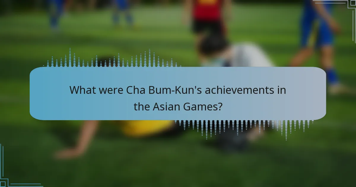 What were Cha Bum-Kun's achievements in the Asian Games?