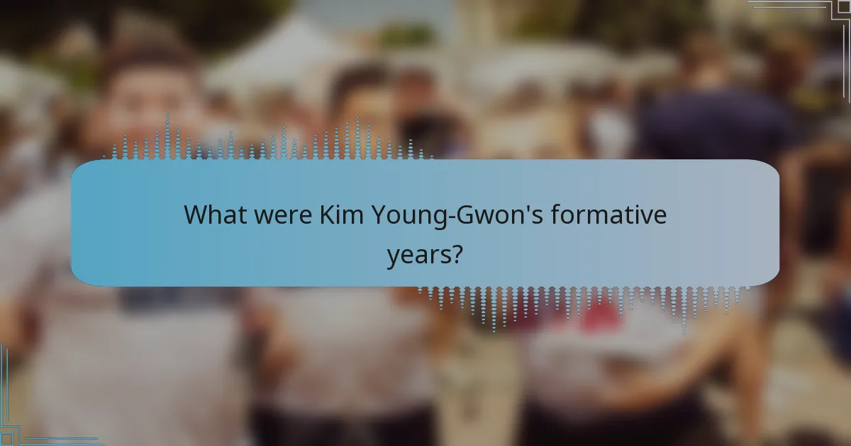 What were Kim Young-Gwon's formative years?