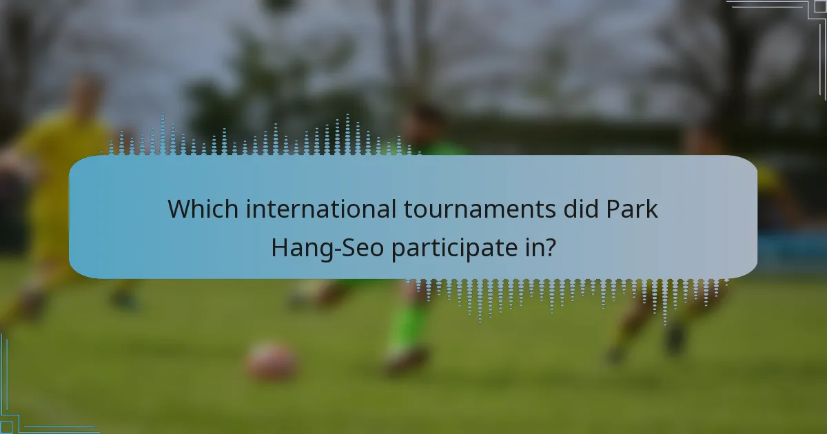 Which international tournaments did Park Hang-Seo participate in?